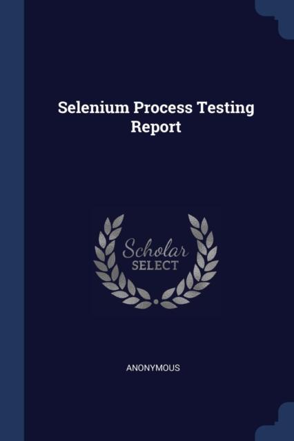 Bok Selenium Process Testing Report