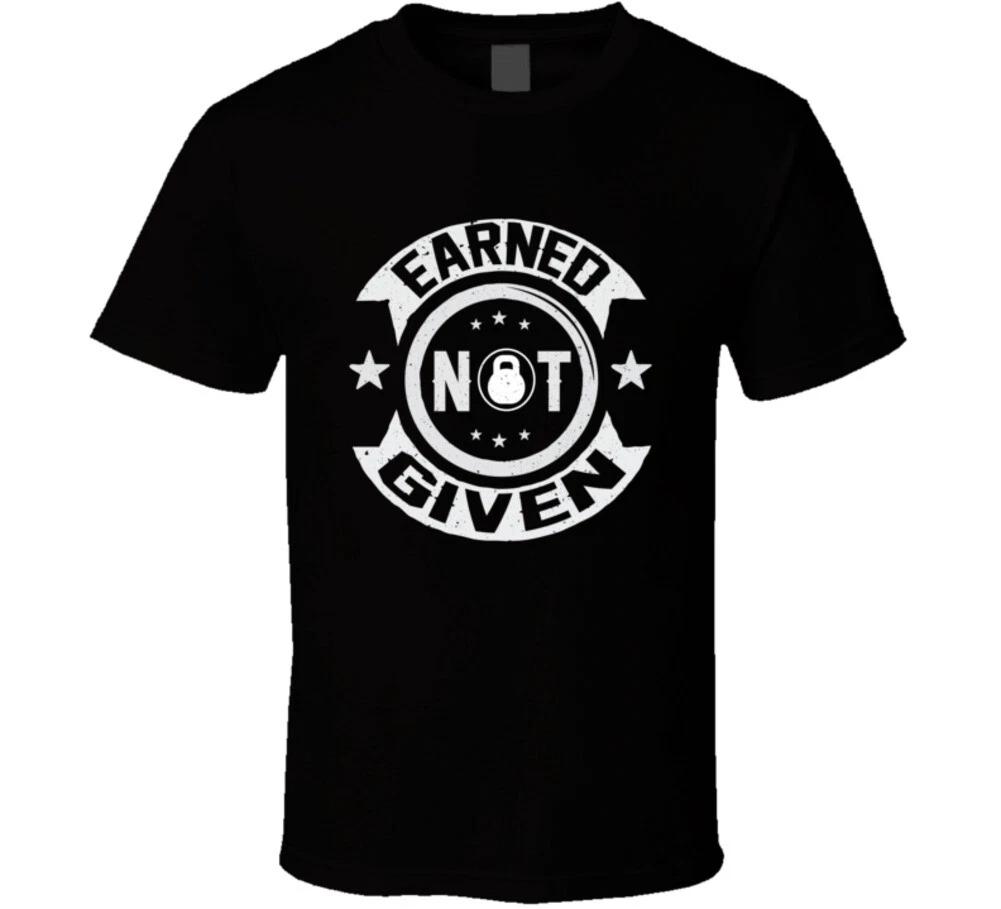 Earned Not Given Gym Training Fitness Gift T Shirt XL