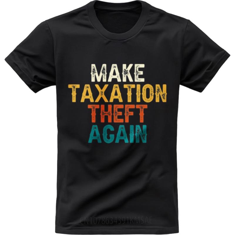 Solid Color For Her Oneck T Shirt Unisex Make Taxation Theft Again Hiphop For Him Tees Oversized Tshirt Round Neck Tee