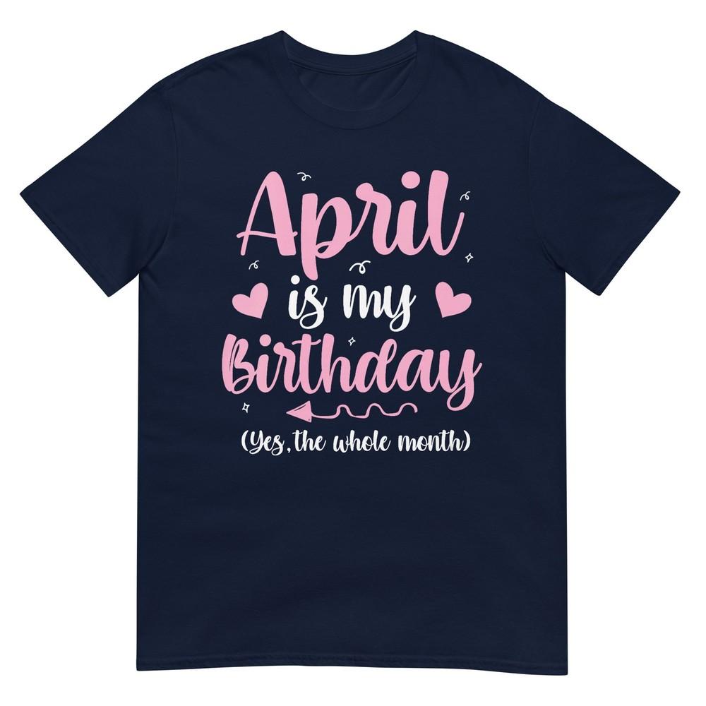 Unisexs April Is My Birthday Yes The Whole Month Unisex Girls Vneck Tshirt S