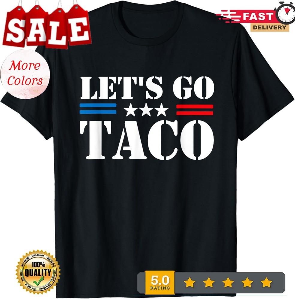 Lets Go Taco Meme Trump Always Chickens Out Funny Unisex T-Shirt 4XL