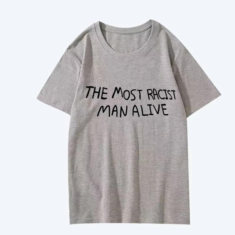 Funny The Most Racist Man Alive Graphic T Shirt Men Women Oversized 100% Cotton Short Sleeve Summer Print Unisex Plus Size Tops