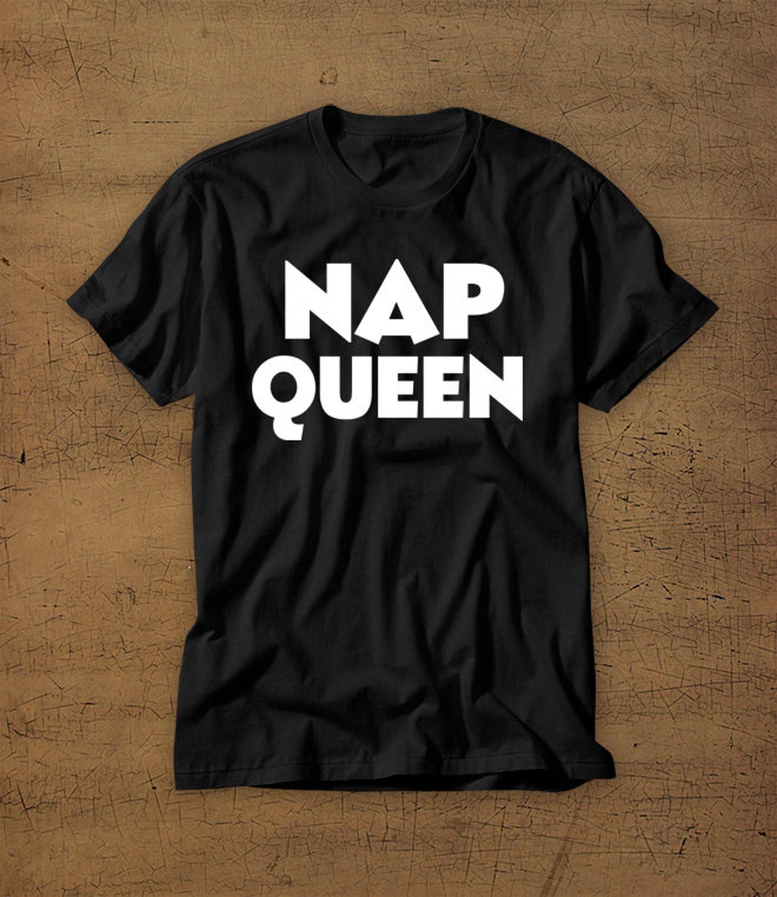 Nap Queen | Tshirt | Tee | Shirt | Funny | T-Shirt | Mens Shirt | Womens Shirt | Sleep | Sleeping | Rest | Bed | Royalty | Nap S