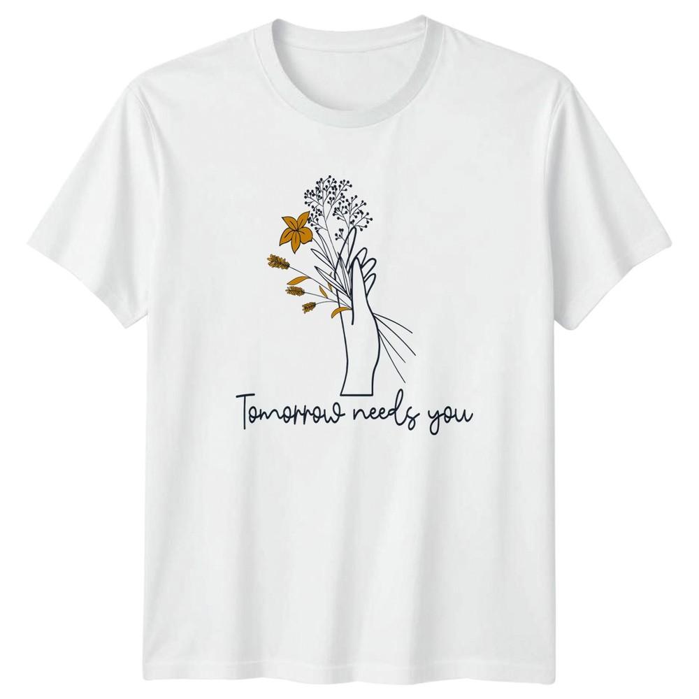 Tomorrow Needs You Unisexs TShirt Floral Inspirational EncourageUnisext S