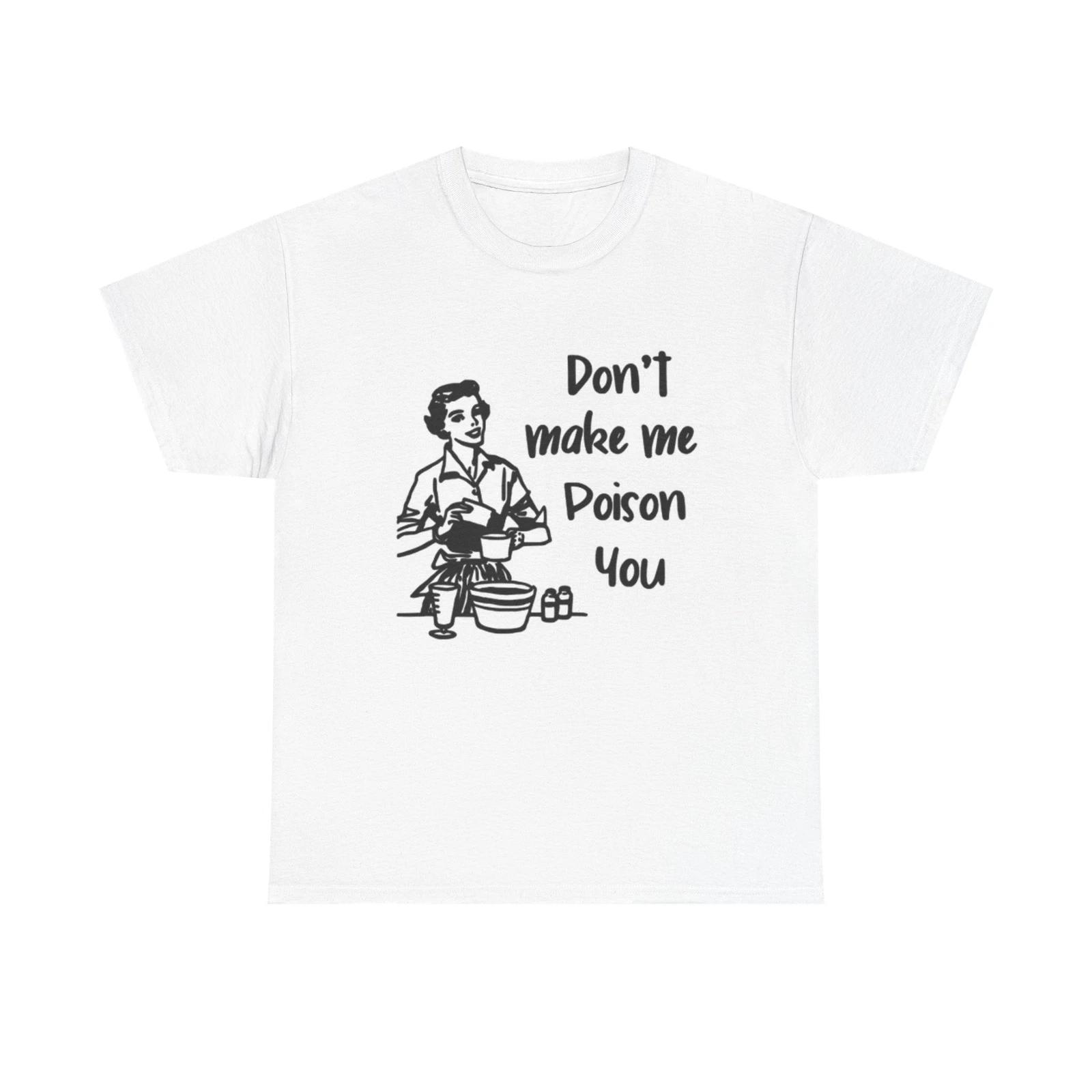 Men s and Women s T-shirts Don t Make Me Poison You Graphic XS