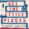 All The Little Places by Sophie Shillito Hardback Book 9781910369203