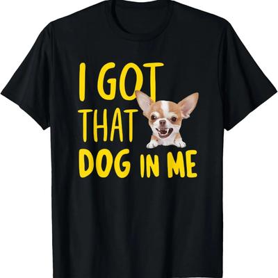I Got That Dog In Me Chihuahua T-Shirt