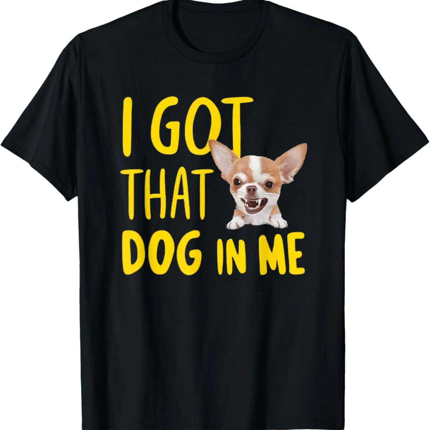 I Got That Dog In Me Chihuahua T-Shirt S