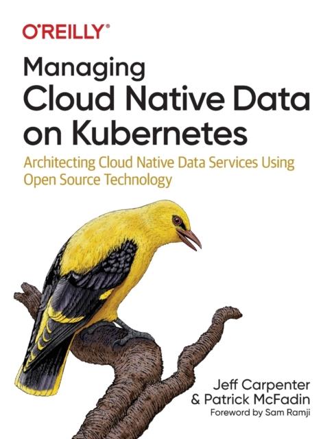 Bok Managing Cloud Native Data On Kubernetes : Architecting Cloud Native Data Services Using Open Source Technology
