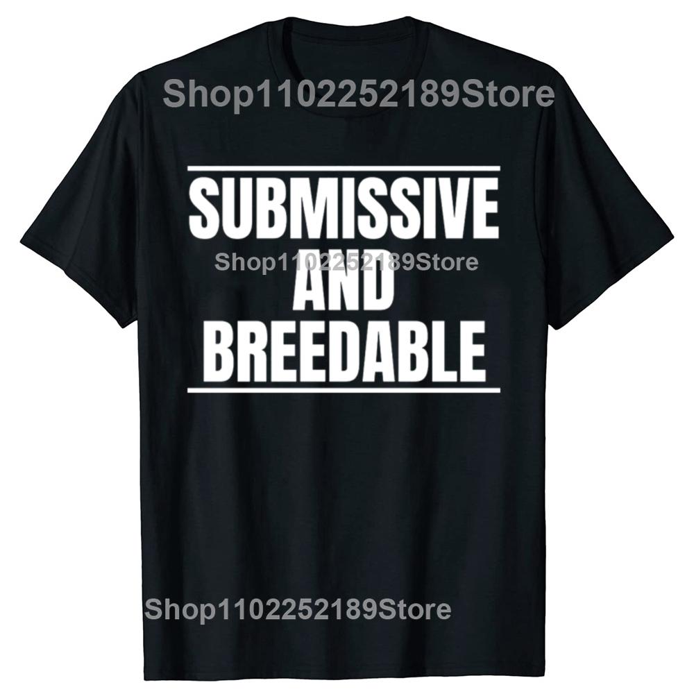 Funny Submissive and Breedable Graphic T-shirts Men Women's Fashion Casual Tshirt 100% Cotton Loose Oversized T Shirt