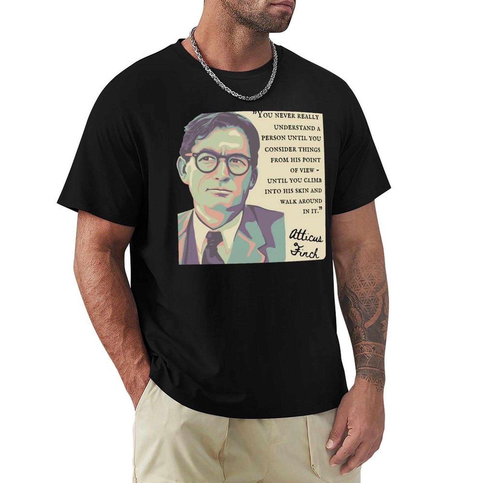 

Atticus Finch Quote TShirt valentines clothes for a boy Tshirt men 4XL
