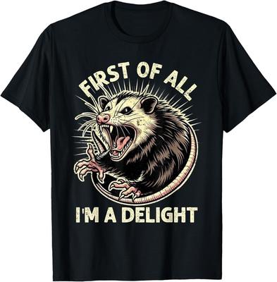 First Of All I M A Delight Sarcastic Possum Angry Opossum T-Shirt