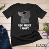 I Do What I Want Frenchie French Bulldog Unisex T-shirt