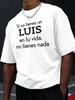 Oversized White T - Shirt with Black Text 'If You Don'T Have a LUIS In Your Life You Have Nothing' -