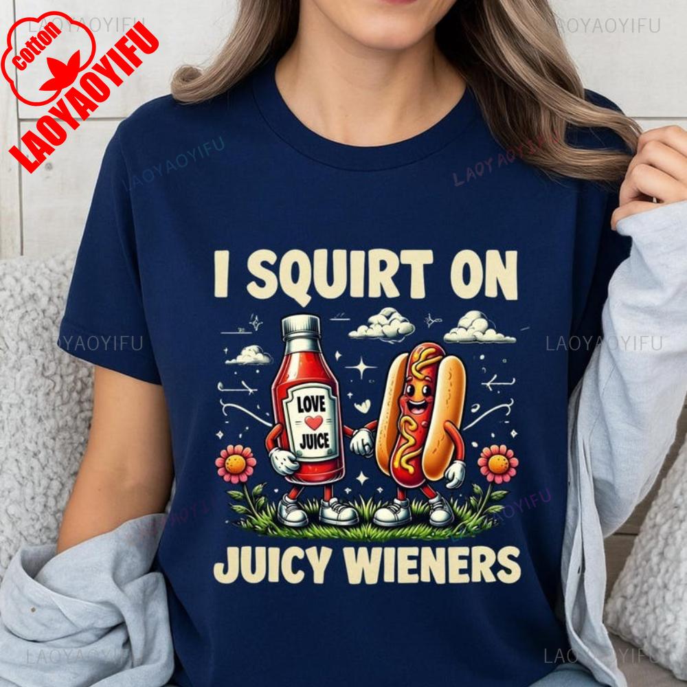 I Squirt On Juicy Wieners Printed TShirt Raunchy Humor Tee Inappropriate Meme Prank Gift Cute Gag Exchange Comfort Apparel