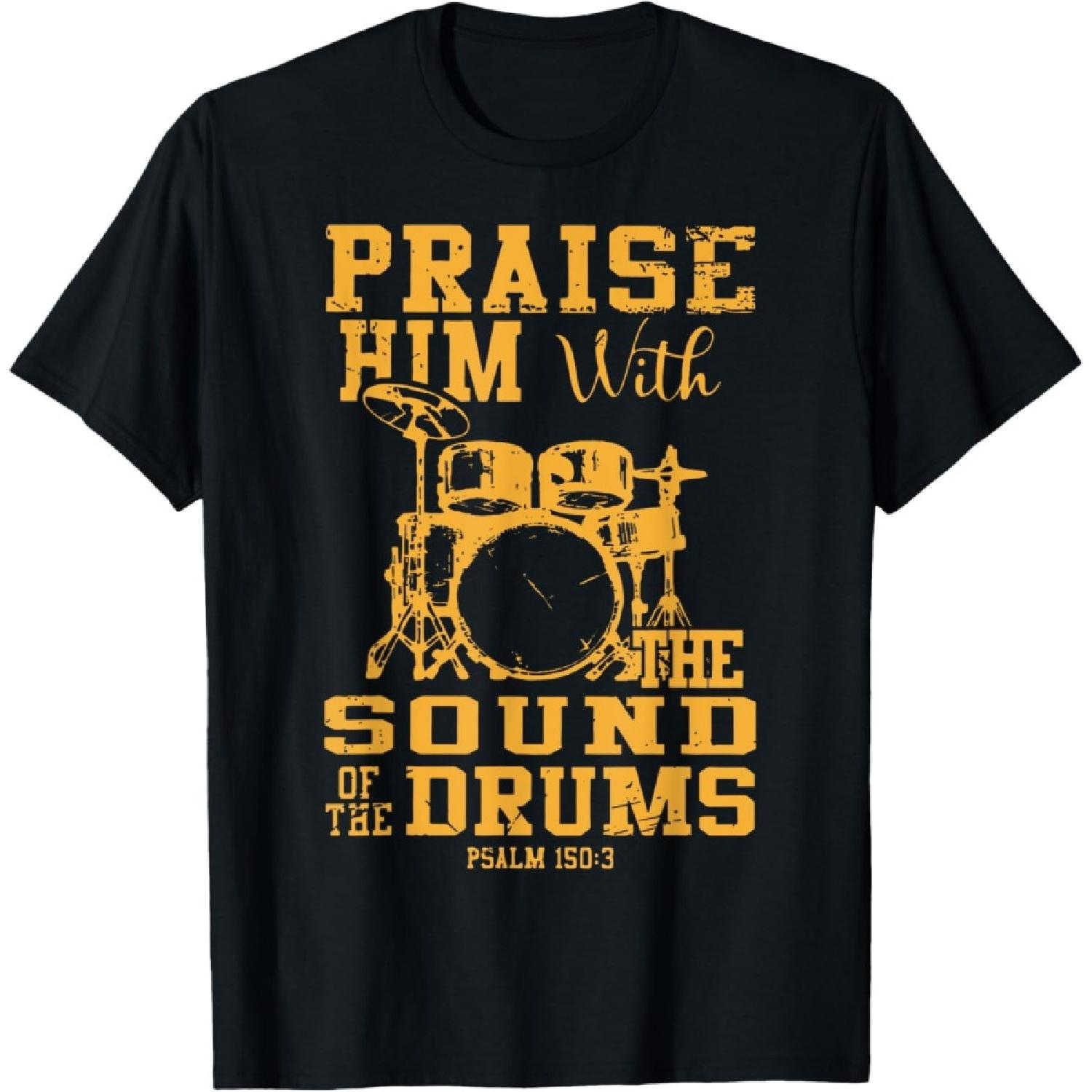 Praise Him With The Sound Of The Drums Psalm 150_3 Christian T-Shirt(1) S