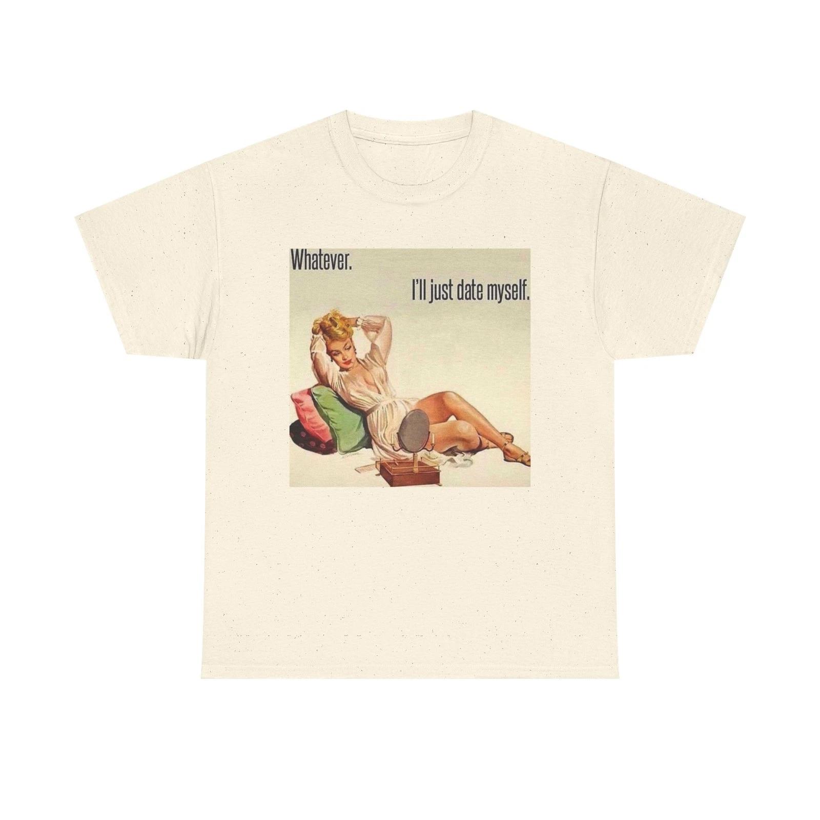 Whatever I ll Just Date Myself Graphic T-Shirt Womens Comfy Cotton Tee NEW 3XL