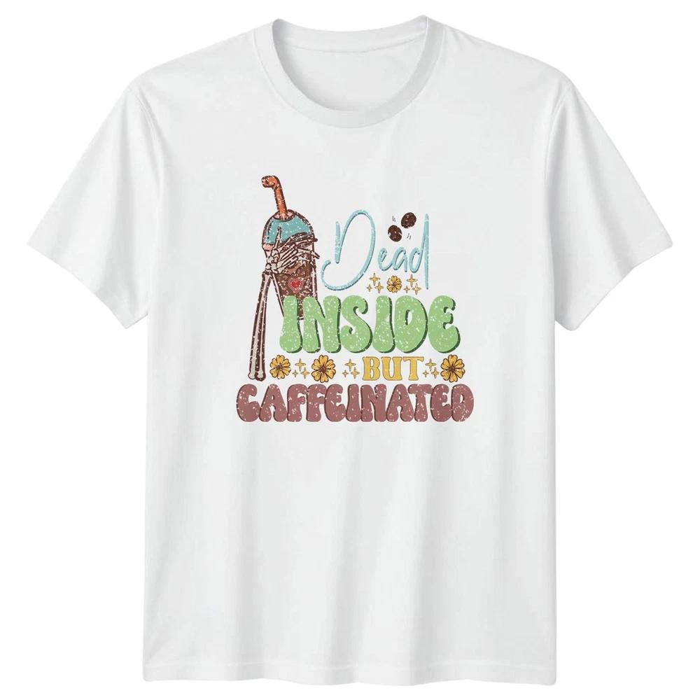 Dead Inside But Caffeinated TShirt Tired Humor Coffee Birthday Gift For Him Her S