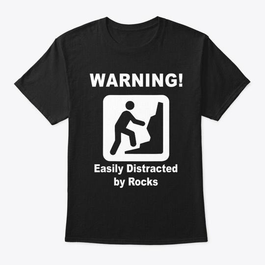 

Warning Easily Distracted By Rocks T-Shirt Made in the USA Size S to 5XL 3XL