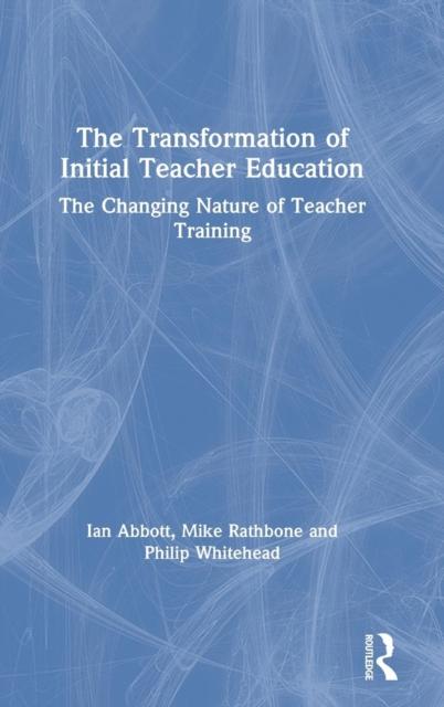 The The Transformation of Initial Teacher Education : The Changing Nature of Teacher Training Book