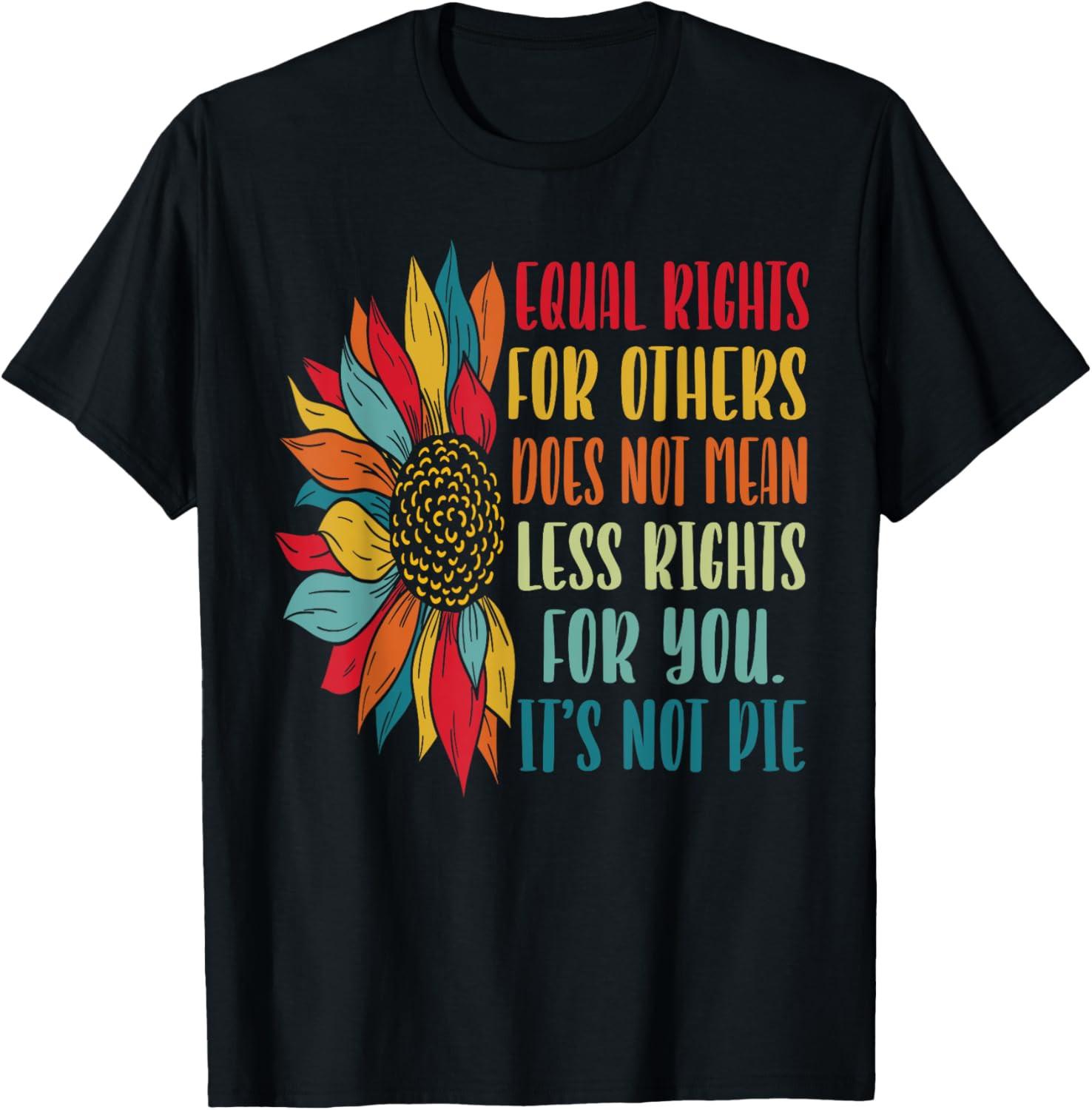 Equality Equal Rights For Others Its Not Pie T Shirt XXXL
