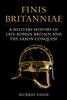 The Finis Britanniae : A Military History of Late Roman Britain and the Saxon Conquest Book