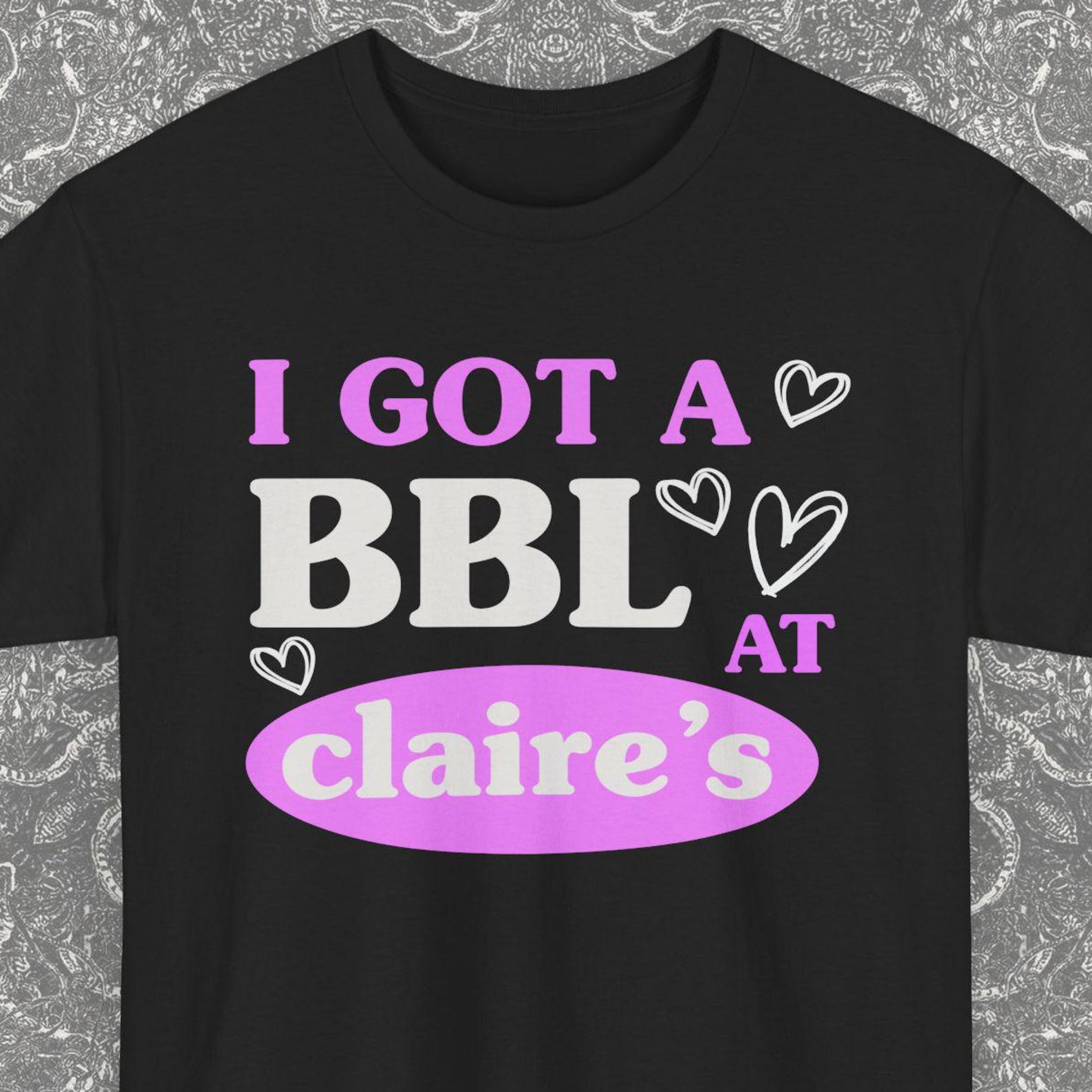 I Got A BBL At Claire s Shirt Gift, Ironic Tee Shirts, Funny Saying Gag Joke Meme, Tiktok Meme Tee, Stan Twitter, Y2K, Oddly Specific Shirt S