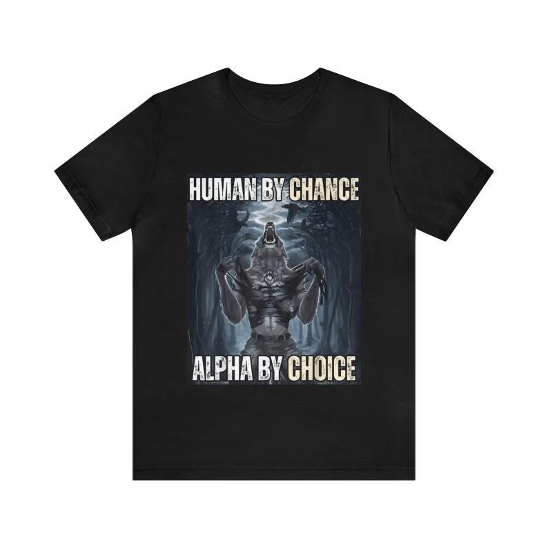 Human By Chance Alpha By Choice Shirt, Funny Meme Shirts, Mental Health Shirt,
