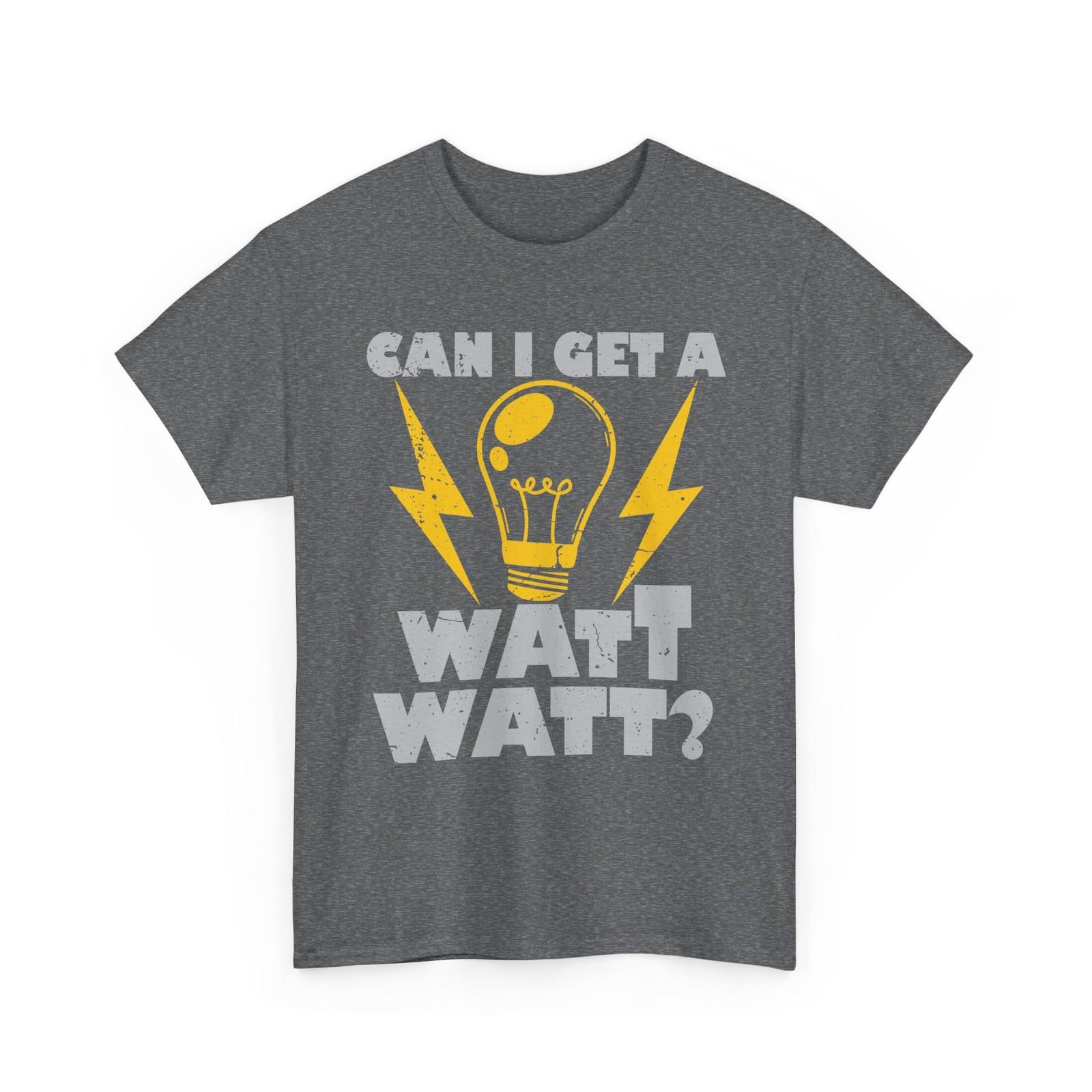 Electrician T-Shirt, Can I Get a Watt Watt Electrical Worker Men Dad Shirt XXL