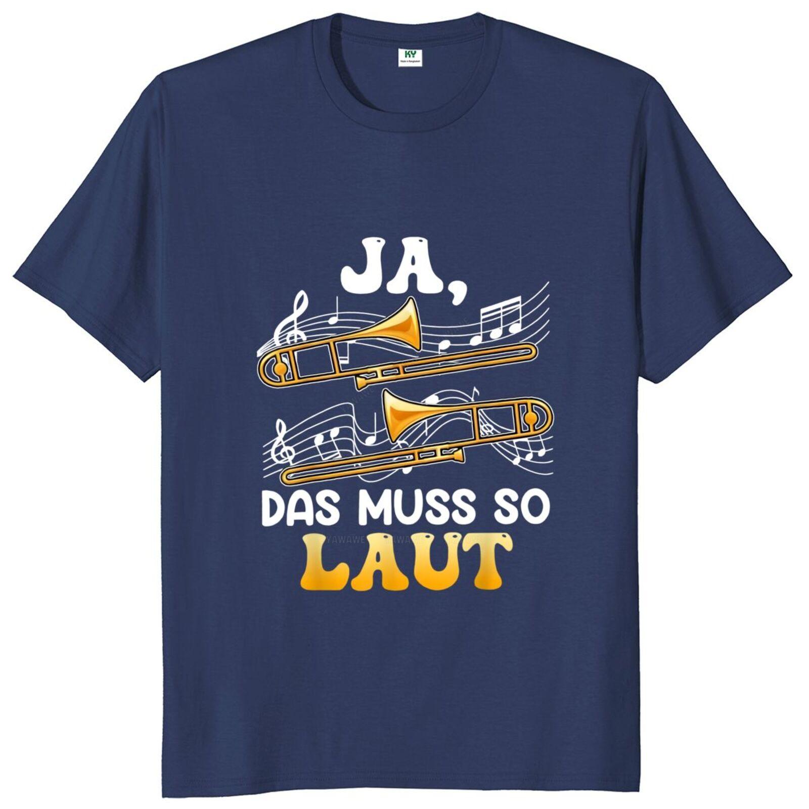 Trombone It Has To Be So Loud T Shirt Funny German Text Music Lovres Tee Tops Casual Cotton Unisex Soft Tshirt S