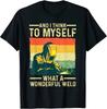 And I Think To Myself What A Wonderful Weld T-Shirt, Friends Gift