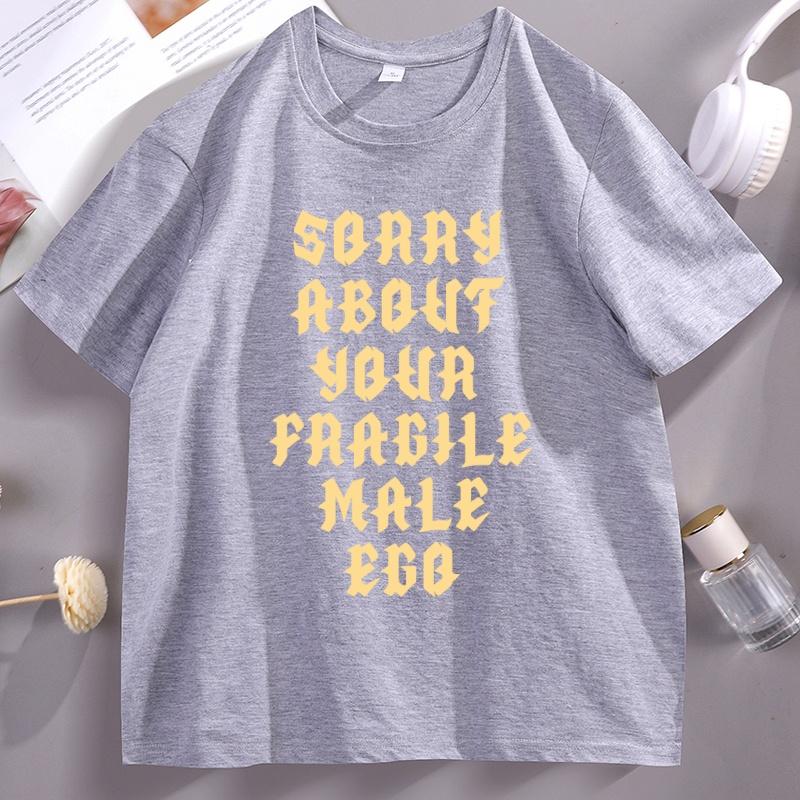 

Sorry about Your Fragile Male Ego Funny Design TShirt Unisex Women Casual Short Sleeve Tshirt Loose Stretwear Round Neck T Shirt 4XL