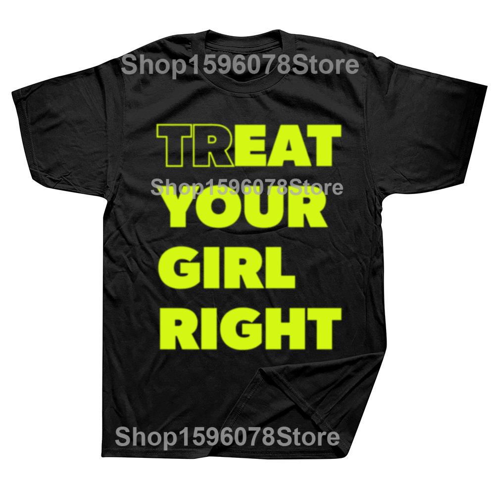 Treat Your Girl Right Letter Print Tops Women Girl 90s Cute Fashion T-Shirt Summer Casual Short Sleeve Graphic Men Clothing