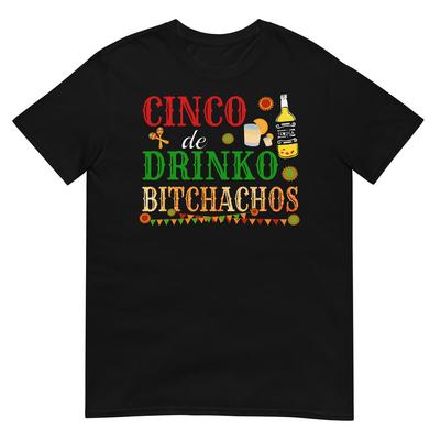 Cinco De Drinko Bitchachos Men Women Drinking T-Shirt