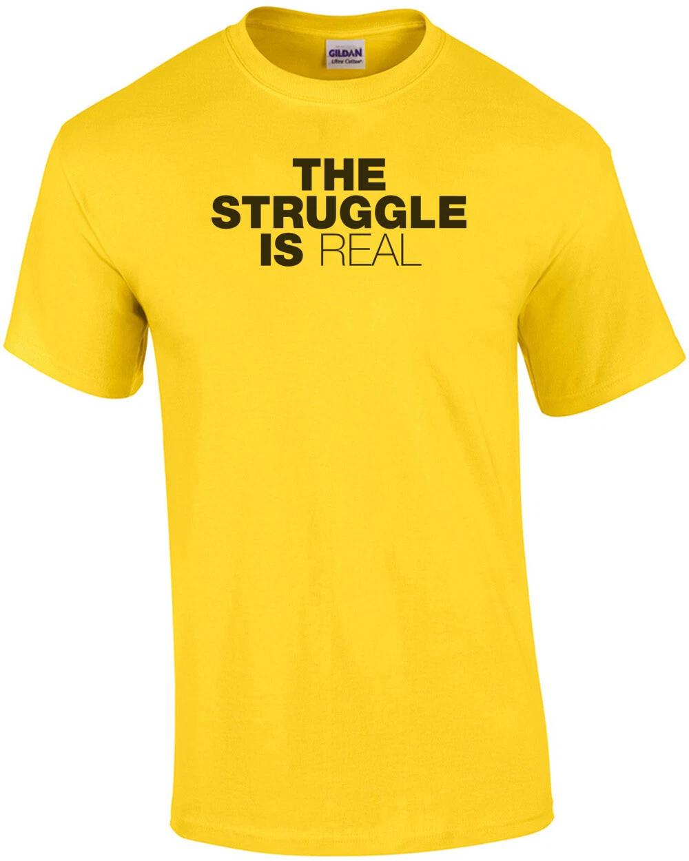 The Struggle Is Real T-Shirt 2XL