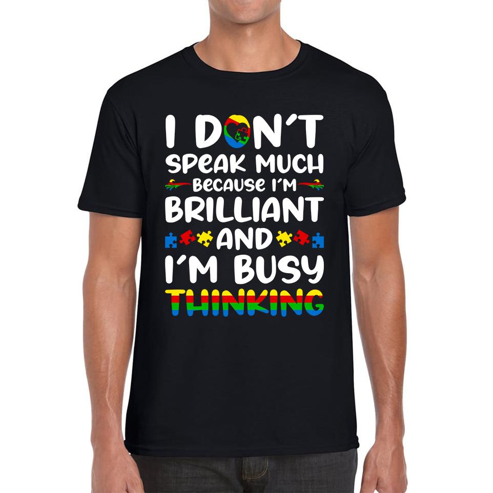 I Don t Speak Much Because I m Brilliant And I m Busy Thinking Autism Awareness Mens Tee Top 2XL