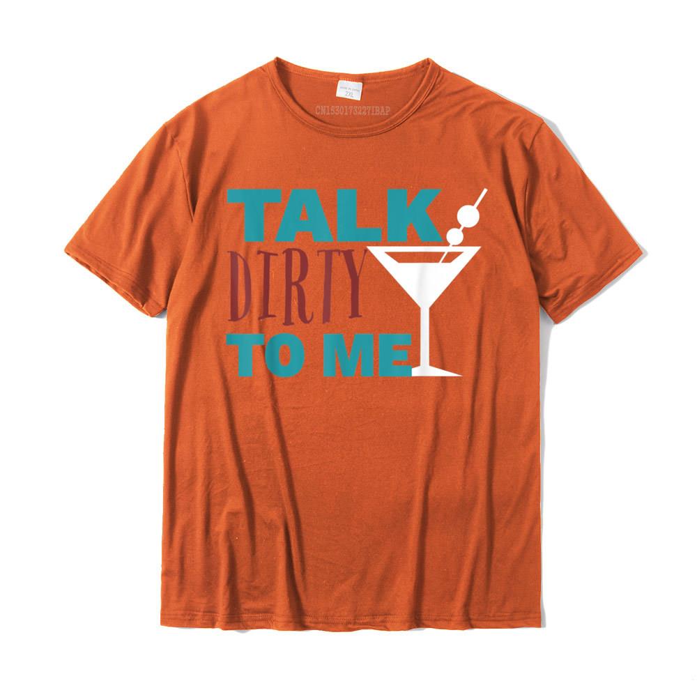 Talk Dirty To Me Drinking Martini Funny TShirt Discount Casual Tshirts Cotton Tops Shirts For Unisex Normal