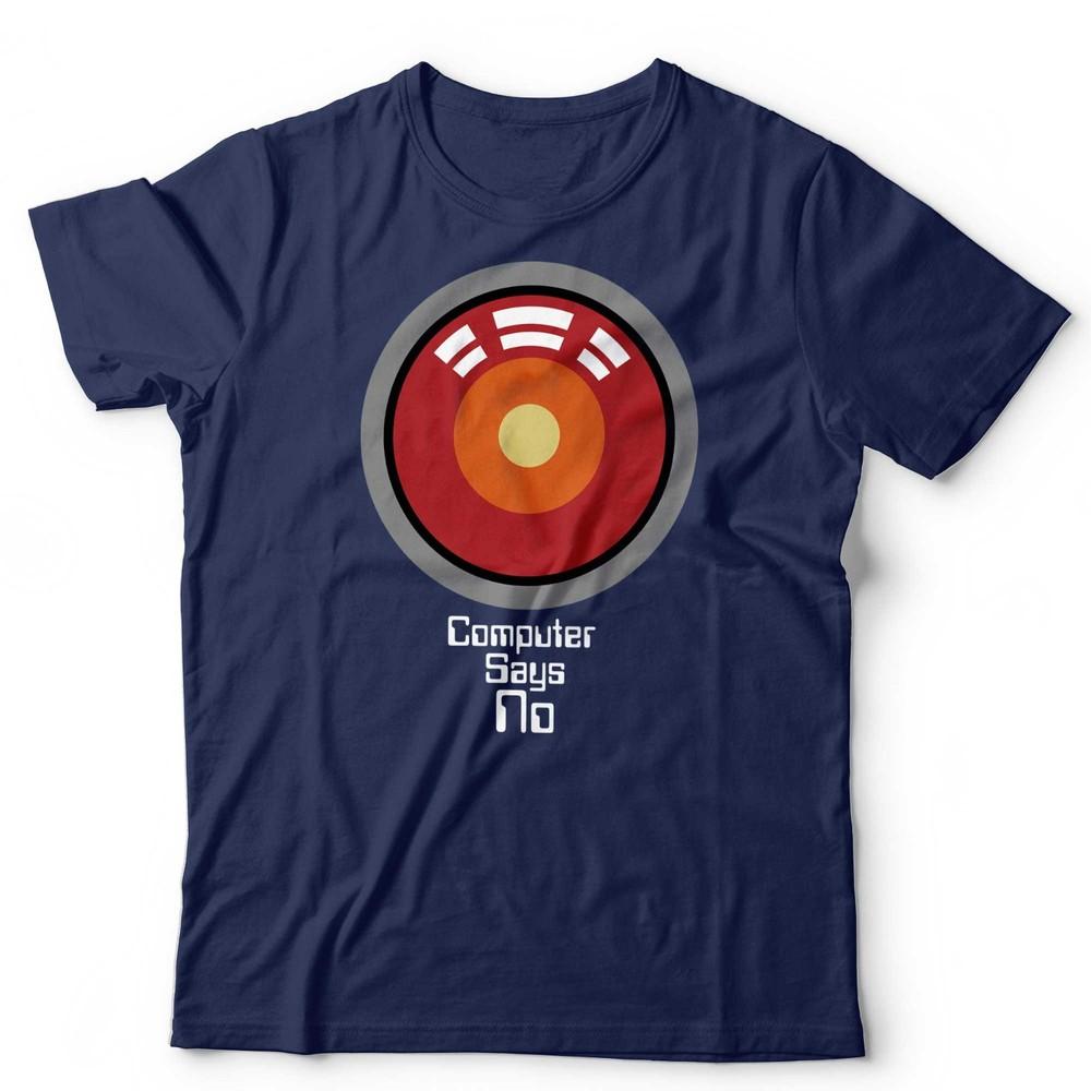 Computer Says No TShirt Funny 2001 HAL 9000 Little Britain Quote Kubrick Film S
