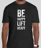 BE HAPPY LIFT HEAVY GIFT T Shirt Size Tshirt T-Shirt DEADLIGHT POWERLIFT