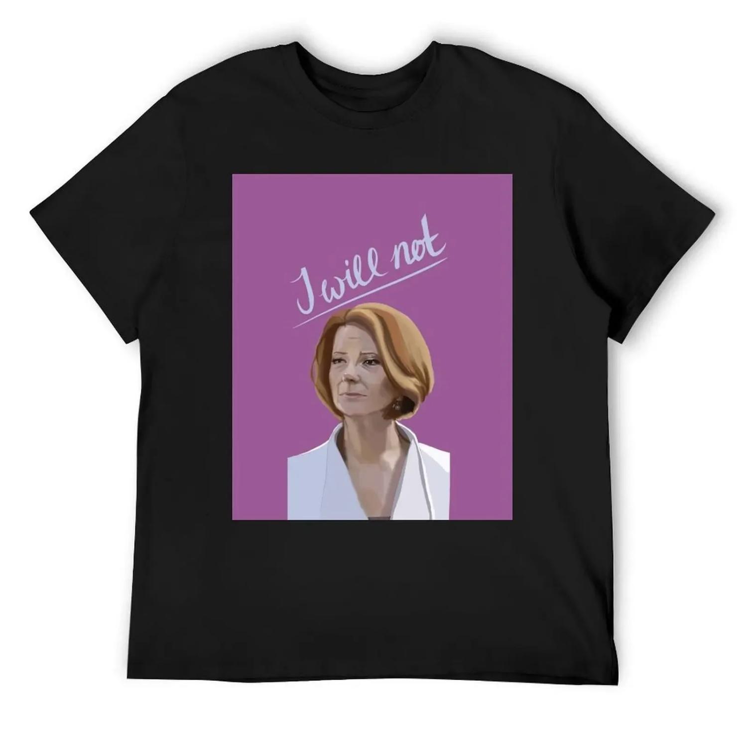 Julia Gillard - I will Not T-Shirt summer shirt Funny t-shirts affliction shirts designer shirts mens t shirt graphic S