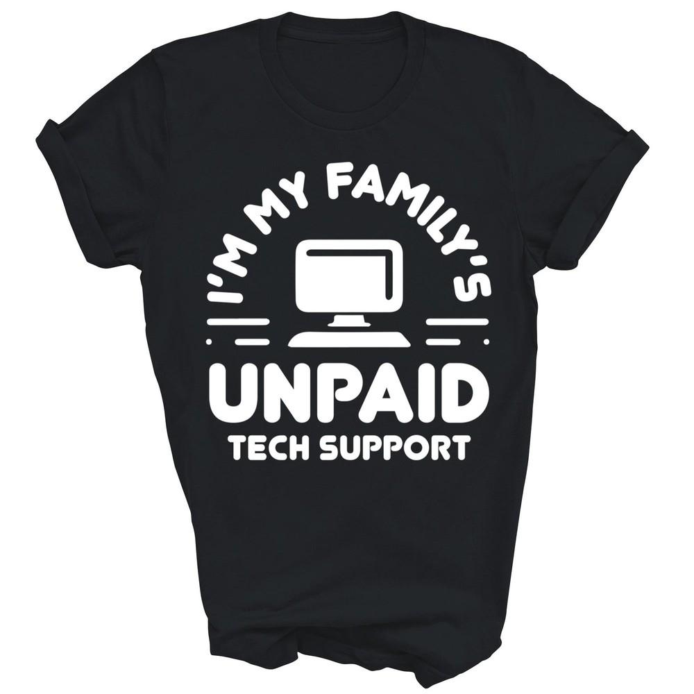 Ich bin der unbezahlte technische Support meiner Familie Computer Unisex Shirt Geschenk