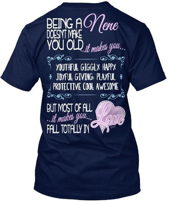 

Being An Nene Makes You Fall In Love A Doesn t Make T shirt Made in USA S to 5XL 3XL