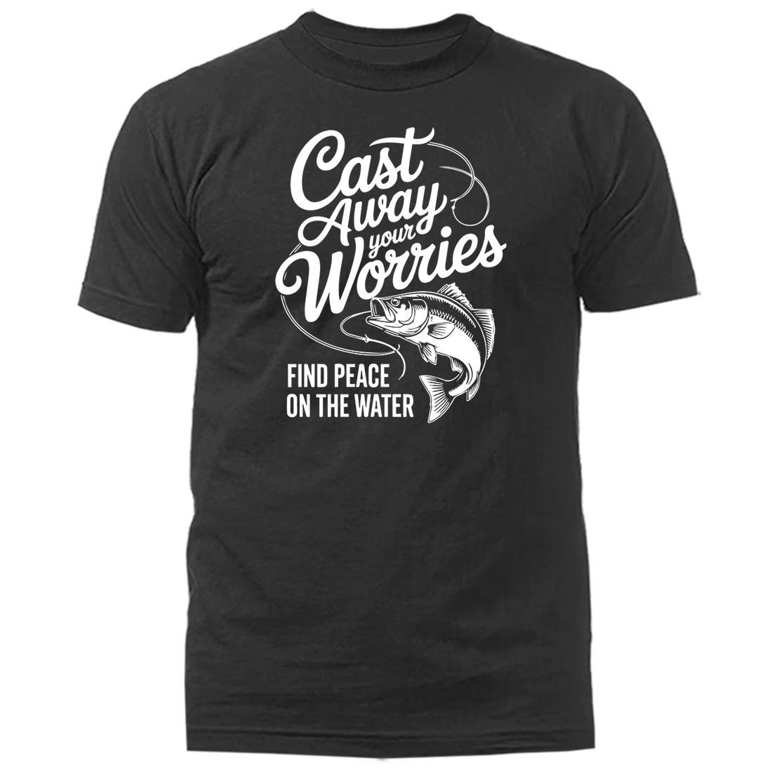 Cast Away Your Worries Relaxing Bass Fishing Shirt Fisherman Gift T-Shirt S