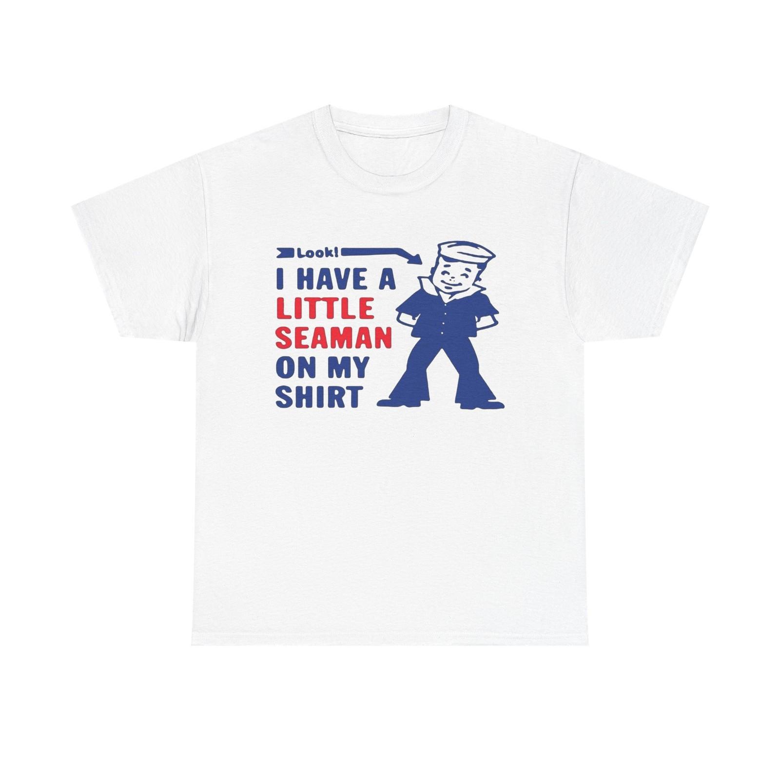 Little Seaman On My Shirt Funny Graphic T-Shirt NEW Unisex Heavy Cotton Tee S
