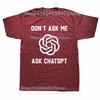 Funny Dont Ask Me Ask ChatGPT Graphic Tshirts Men Womens Fashion Casual Tshirt 100 Cotton Loose Oversized T Shirt