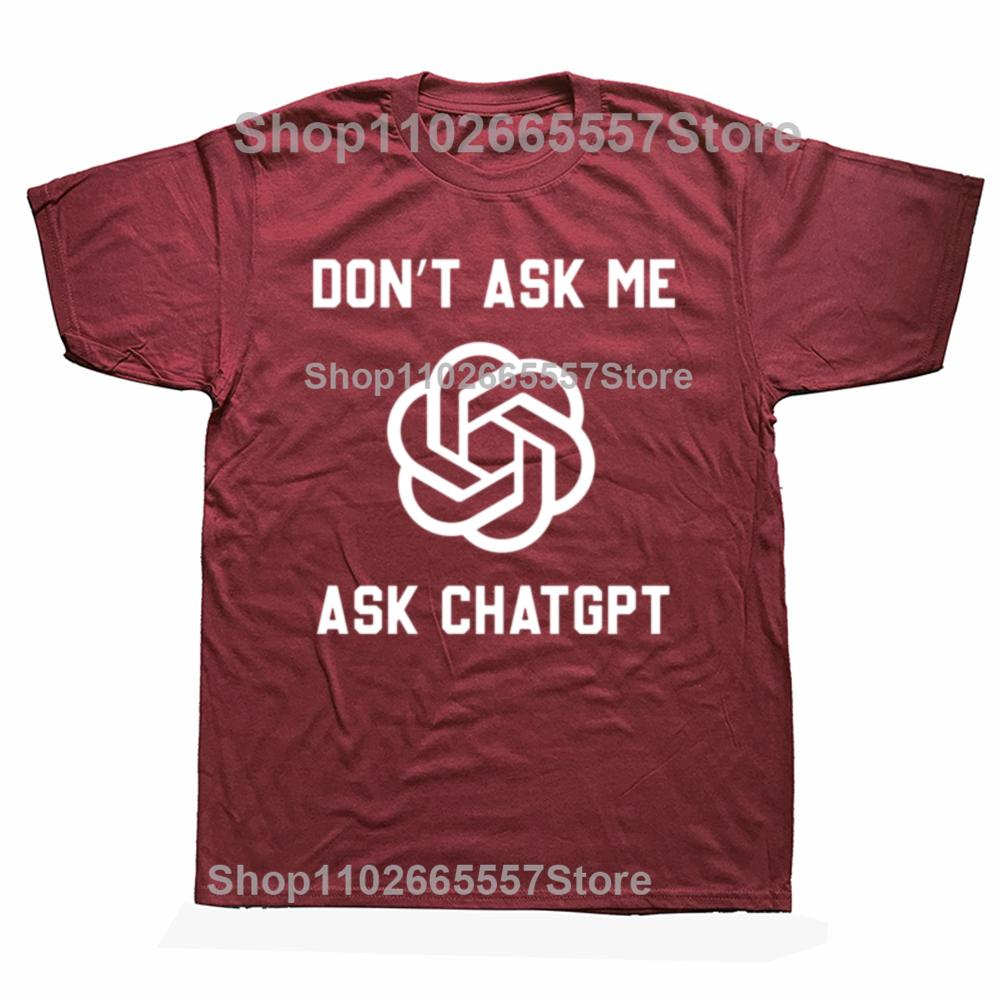 Funny Dont Ask Me Ask ChatGPT Graphic Tshirts Men Womens Fashion Casual Tshirt 100 Cotton Loose Oversized T Shirt