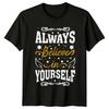 Always Believe In Yourself Unisexs TShirt Affirmation Motivational Gift