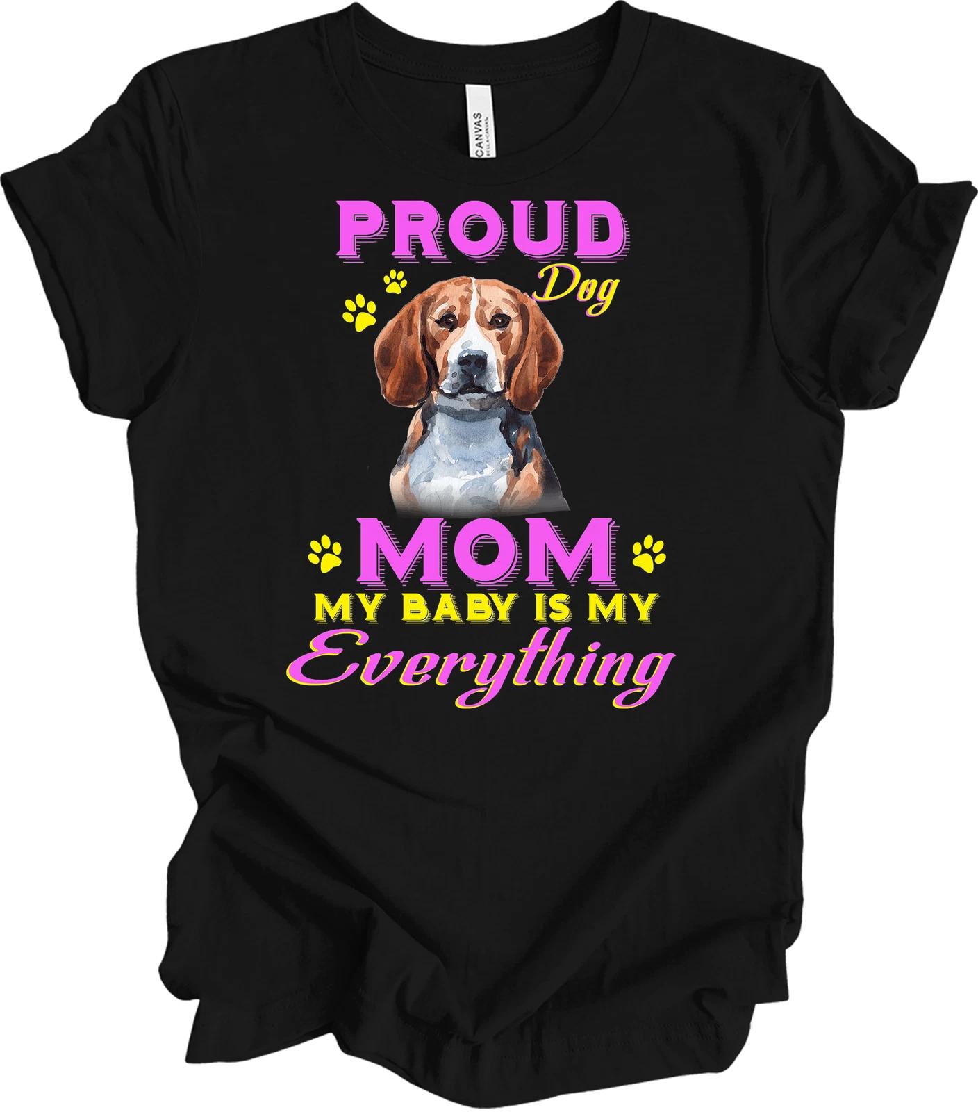 Proud Beagle Mom Shirt - My Baby Is My Everything XL