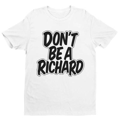 Funny T Shirt Don'T Be A Richard Slightly Rude Joke Top