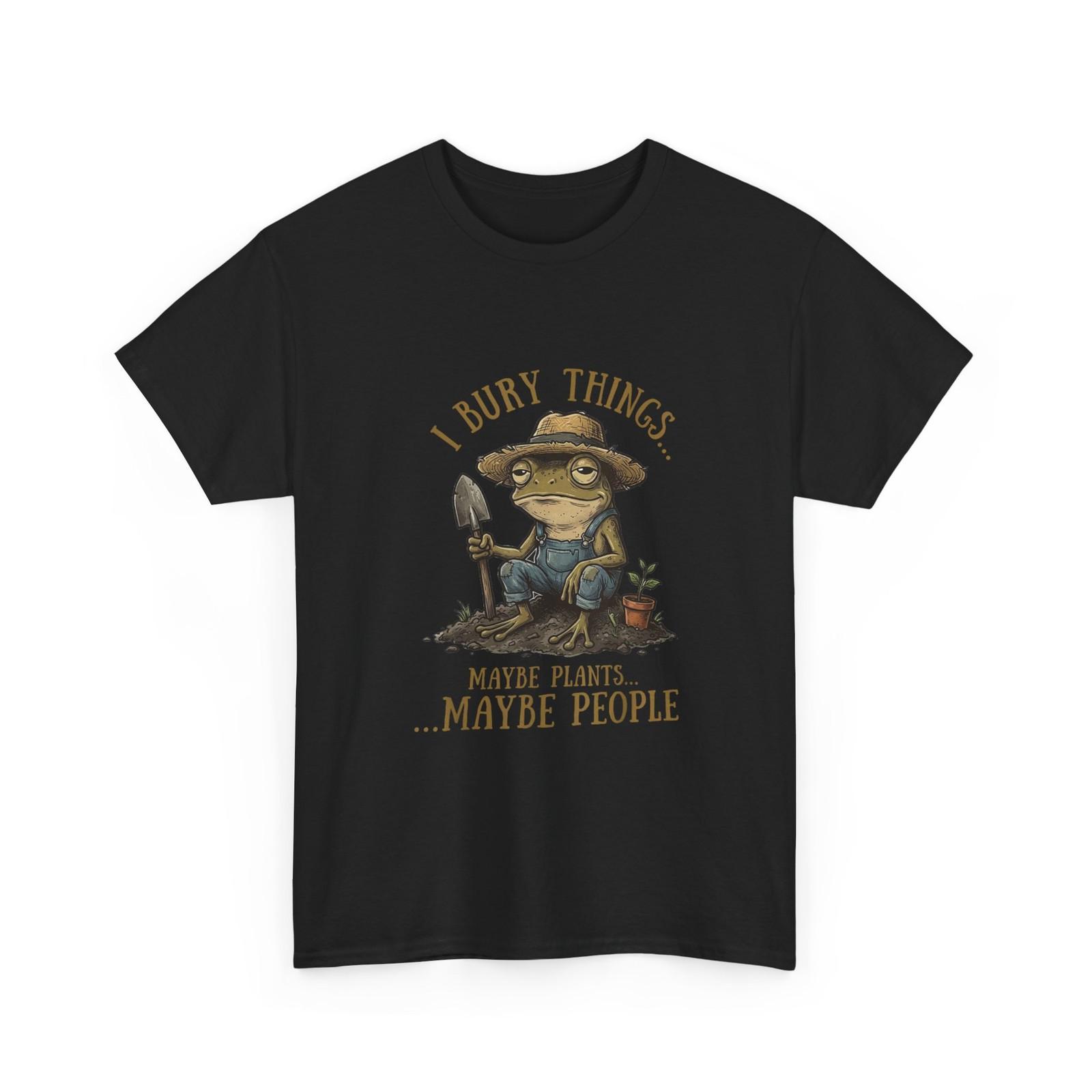 Frog I Bury Things Maybe Plants Maybe People Funny Shirt XXXXL